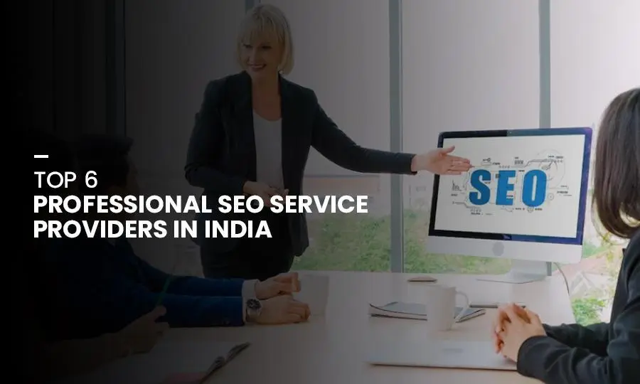 Top 6 Professional SEO Service Providers in India