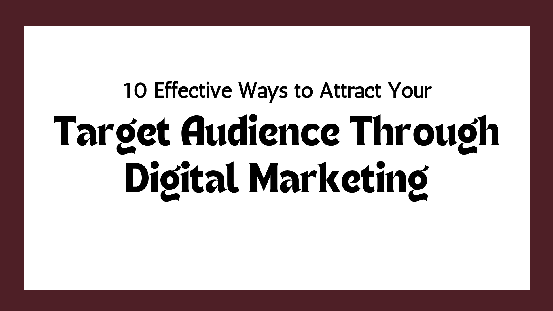 How Can I Attract My Target Audience Through Digital Marketing?
